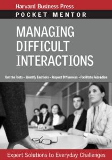 Managing Difficult Interactions : Expert Solutions to Everyday Challenges