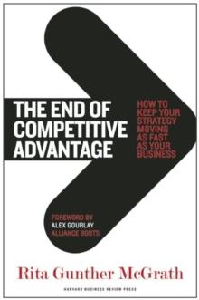 The End of Competitive Advantage : How to Keep Your Strategy Moving as Fast as Your Business