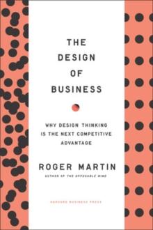 Design of Business : Why Design Thinking is the Next Competitive Advantage