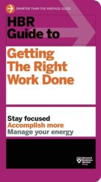 HBR Guide to Getting the Right Work Done (HBR Guide Series)