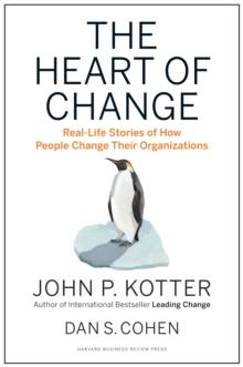 The Heart of Change : Real-Life Stories of How People Change Their Organizations