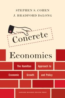 Concrete Economics : The Hamilton Approach to Economic Growth and Policy