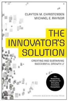 The Innovator's Solution : Creating and Sustaining Successful Growth