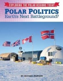 Polar Politics : Earth's Next Battlegrounds?