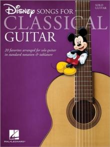 Disney Songs for Classical Guitar : 20 Favorites Arranged for Solo Guitar in Standard Notation & Tablature