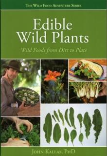 Edible Wild Plants : Wild Foods From Dirt to Plate