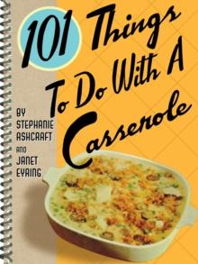 101 Things to Do with a Casserole