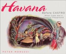 Havana Before Castro : When Cuba Was a Tropical Playground