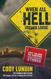 When All Hell Breaks Loose : Stuff You Need to Survive When Disaster Strikes