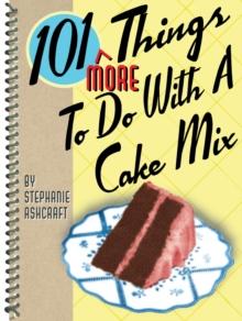 101 More Things to Do with a Cake Mix