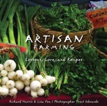 Artisan Farming : Lessons, Lore, and Recipes