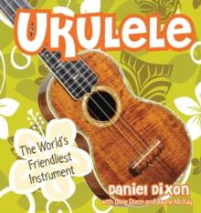 Ukulele : The World's Friendliest Instrument