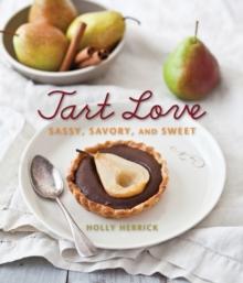 Tart Love : Sassy, Savory, and Sweet