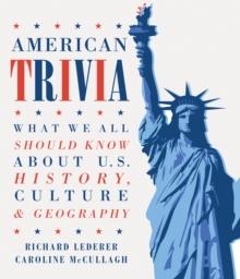 American Trivia : What We Should All Know About U.S. History, Culture & Geography