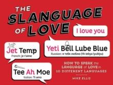 Slangauge of Love : How to Speak the Language of Love in 10 Different Languages