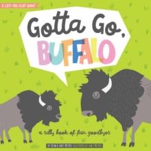 Gotta Go, Buffalo : A Silly Book of Fun Goodbyes