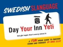 Swedish Slanguage : A Fun Visual Guide to Swedish Terms and Phrases