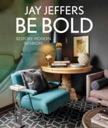 Be Bold : Bespoke Modern Interiors