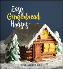 Easy Gingerbread Houses : Twenty-three No-Bake Gingerbread Houses for All Seasons