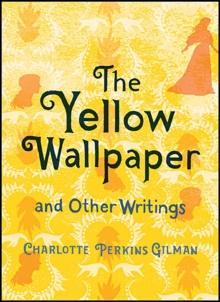 The Yellow Wallpaper and Other Writings