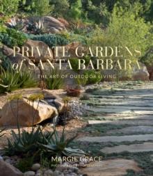 Private Gardens of Santa Barbara : The Art of Outdoor Living