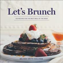 Let's Brunch : 100 Recipes for the Best Meal of the Week