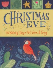 Christmas Eve : The Nativity Story in Art, Verse, and Song