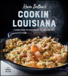 Kevin Belton's Cookin' Louisiana : Flavors from the Parishes of the Pelican State