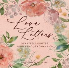 Love Letters : Heartfelt Quotes from Famous Romantics