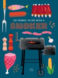 101 Things to Do With a Smoker