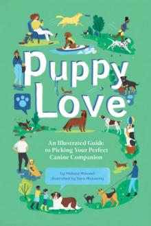 Puppy Love : An Illustrated Guide to Picking Your Perfect Canine Companion