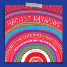 Radiant Rainbows : Messages of Hope, Healing, and Comfort