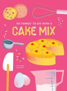 101 Things to do with a Cake Mix, new edition