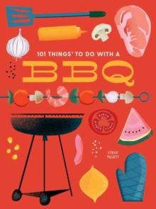 101 Things to Do With a BBQ : New Edition