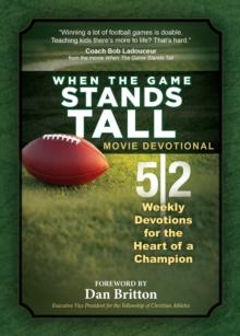 When the Game Stands Tall Movie Devotional : 52 Weekly Devotions for the Heart of a Champion