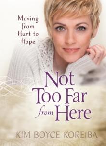 Not Too Far From Here : Moving from Hurt to Hope