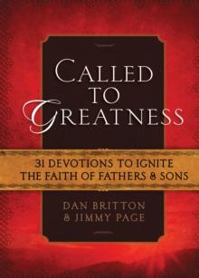 Called to Greatness : 31 Devotions to Ignite the Faith of Fathers & Sons