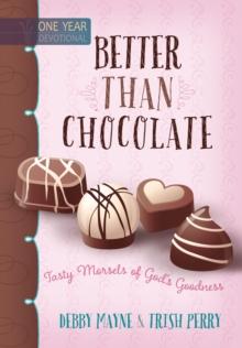 Better than Chocolate : Tasty Morsels of God's Goodness