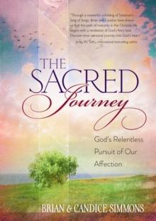 The Sacred Journey : God's Relentless Pursuit of Our Affection