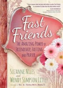 Fast Friends : The Amazing Power of Friendship, Fasting, and Prayer