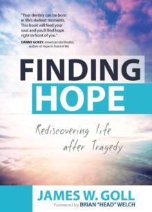 Finding Hope : Rediscovering Life after Tragedy