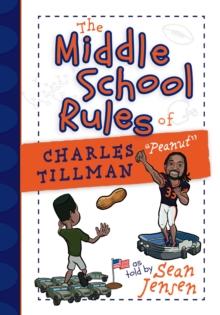 The Middle School Rules of Charles Tillman : as told by Sean Jensen