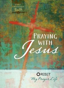 Praying with Jesus : Reset My Prayer Life