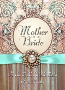 Mother of the Bride : Refreshment and Wisdom for the Mother of the Bride