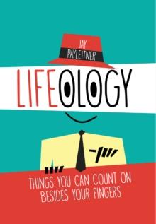 Lifeology : Things You Can Count on Besides Your Fingers