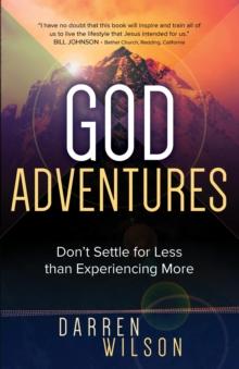 God Adventures : Don't Settle for Less than Experiencing More