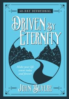 Driven by Eternity : 40-Day Devotional: Make your life count today and forever