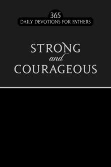 Strong and Courageous : 365 Daily Devotions for Fathers