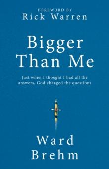 Bigger Than Me : Just When I thought I Had all the Answers, God Changed the Questions