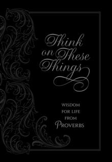 Think on These Things : Wisdom for Life from Proverbs